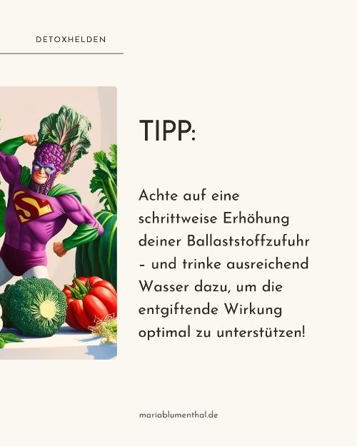 Um die Menge an unverdaulichen Faserstoffen zu erhöhen ist es ratsam, schrittweise vorzugehen und auf ausreichende Flüssigkeitsaufnahme in Form von reinem Wasser zu achten.